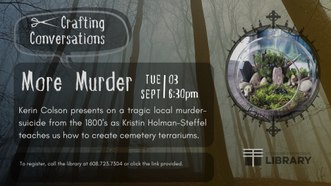 Kerin Colson presents a tragic local murder-suicide from the 1800s as Kristin Holman-Steffel teaches us how to create cemetery terrariums. 