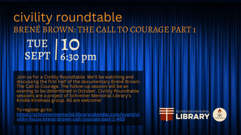 Join us for a Civility Roundtable. We'll be watching and discussing the first half of the documentary Brené Brown: The Call to Courage. The follow-up session will be an evening to be determined in October. Civility Roundtable sessions are a project of Schreiner Memorial Library's Kindle Kindness group. All are welcome! 