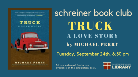 Please bring a beverage of your choice and be ready to discuss the book, Truck A Love Story by Michael Perry. All are welcome! Ask for your copy at our circulation desk today.