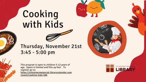 This program is open to children 5-12 years of age.  Space is limited and fills up fast.   To register go to: https://schreinermemorial.librarycalendar.com/event/cooking-kids-586