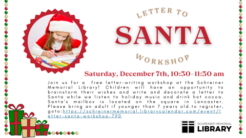 Join us for a free letter-writing workshop at the Schreiner Memorial Library! Children will have an opportunity to brainstorm their wishes and write and decorate a letter to Santa while we listen to holiday music and drink hot cocoa. Santa’s mailbox is located on the square in Lancaster. Please bring an adult if younger than 7 years old. 